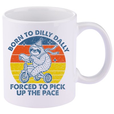 Born To Dilly Dally Forced To Pick Up The Pace Cute 11oz C Handle Ceramic Mug