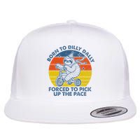 Born To Dilly Dally Forced To Pick Up The Pace Cute Flatbill Hat