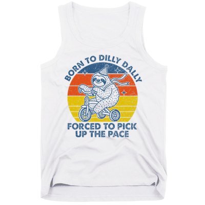 Born To Dilly Dally Forced To Pick Up The Pace Cute Tank Top