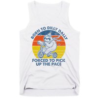 Born To Dilly Dally Forced To Pick Up The Pace Cute Tank Top