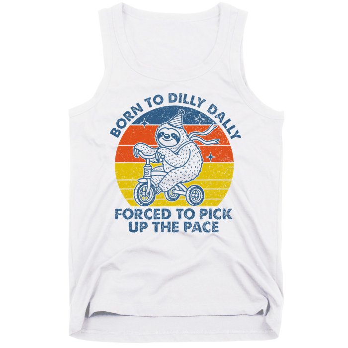 Born To Dilly Dally Forced To Pick Up The Pace Cute Tank Top