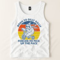 Born To Dilly Dally Forced To Pick Up The Pace Cute Tank Top