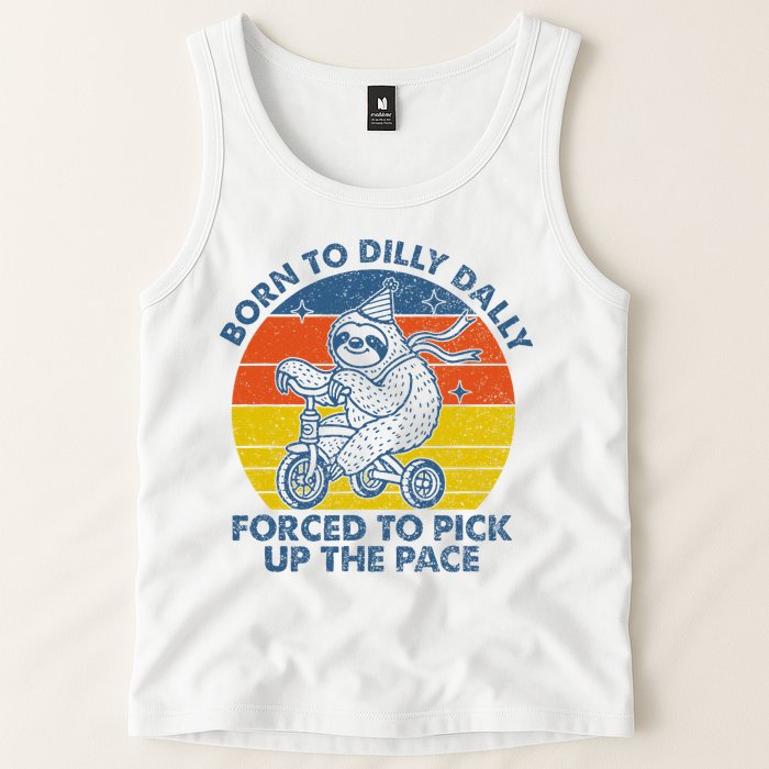 Born To Dilly Dally Forced To Pick Up The Pace Cute Tank Top
