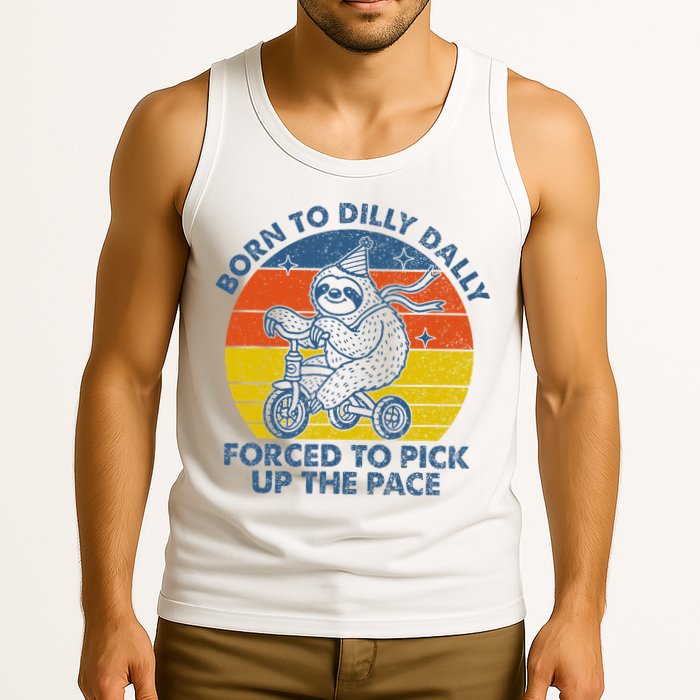 Born To Dilly Dally Forced To Pick Up The Pace Cute Tank Top