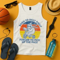 Born To Dilly Dally Forced To Pick Up The Pace Cute Tank Top