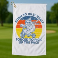Born To Dilly Dally Forced To Pick Up The Pace Cute Golf Towel