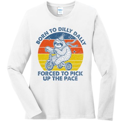 Born To Dilly Dally Forced To Pick Up The Pace Cute Ladies Long Sleeve Shirt