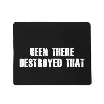 Been There Destroyed That Mousepad