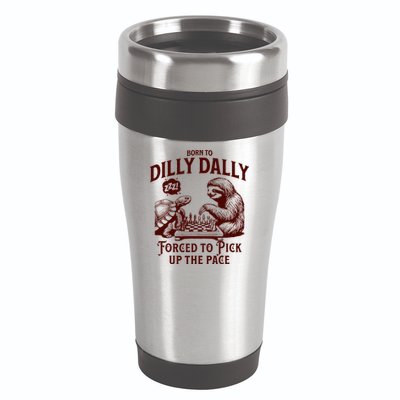 Born To Dilly Dally Forced To Pick Up The Pace Sloth Snail 16oz Travel Tumbler