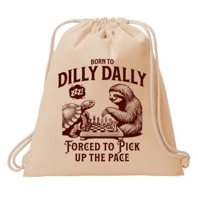 Born To Dilly Dally Forced To Pick Up The Pace Sloth Snail Drawstring Bag