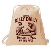 Born To Dilly Dally Forced To Pick Up The Pace Sloth Snail Drawstring Bag