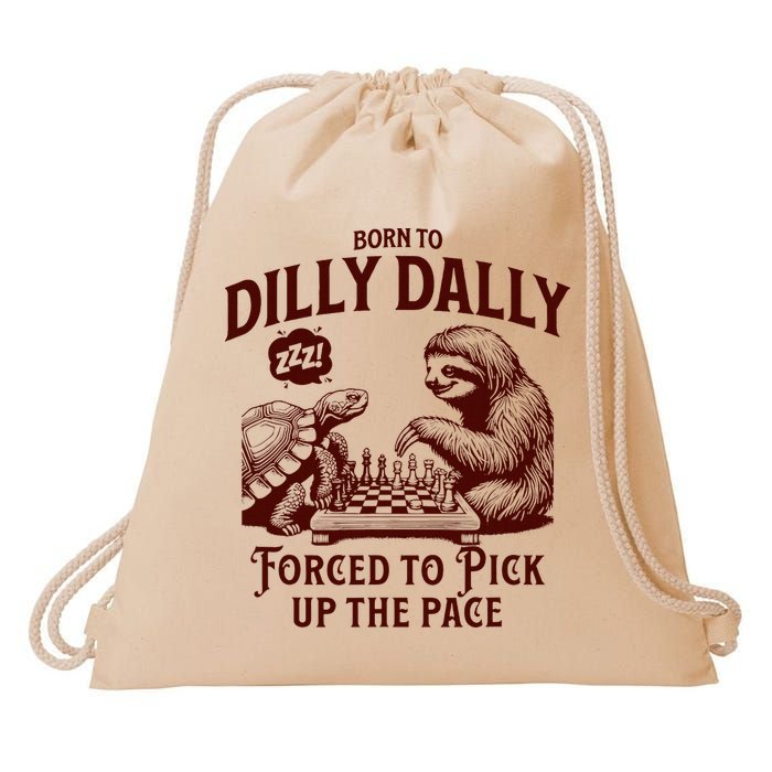 Born To Dilly Dally Forced To Pick Up The Pace Sloth Snail Drawstring Bag