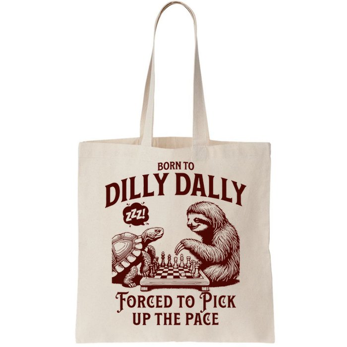 Born To Dilly Dally Forced To Pick Up The Pace Sloth Snail Bag