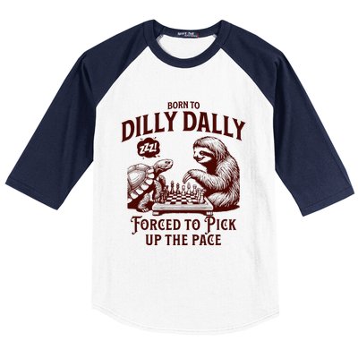 Born To Dilly Dally Forced To Pick Up The Pace Sloth Snail Baseball Sleeve Shirt