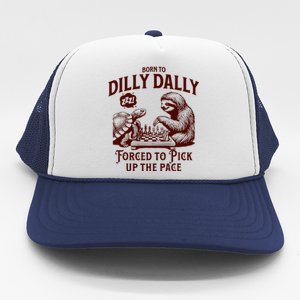 Born To Dilly Dally Forced To Pick Up The Pace Sloth Snail Trucker Hat