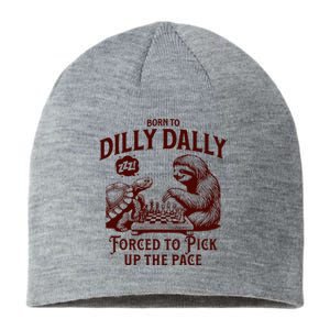 Born To Dilly Dally Forced To Pick Up The Pace Sloth Snail Sustainable Beanie