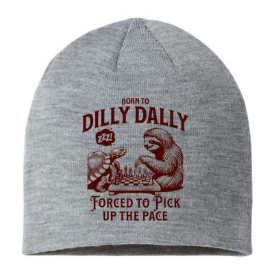 Born To Dilly Dally Forced To Pick Up The Pace Sloth Snail Sustainable Beanie
