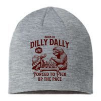 Born To Dilly Dally Forced To Pick Up The Pace Sloth Snail Sustainable Beanie