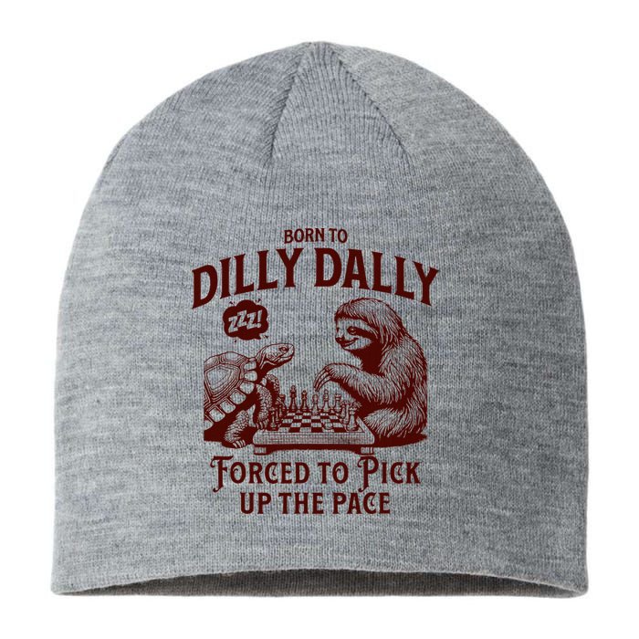 Born To Dilly Dally Forced To Pick Up The Pace Sloth Snail Sustainable Beanie