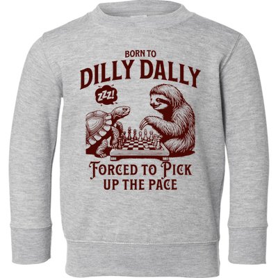 Born To Dilly Dally Forced To Pick Up The Pace Sloth Snail Toddler Sweatshirt