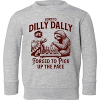 Born To Dilly Dally Forced To Pick Up The Pace Sloth Snail Toddler Sweatshirt