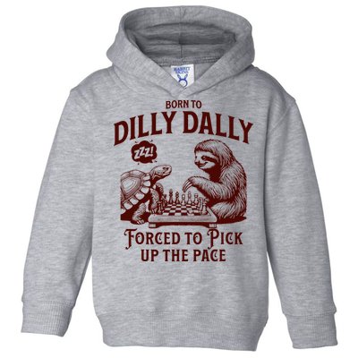 Born To Dilly Dally Forced To Pick Up The Pace Sloth Snail Toddler Hoodie