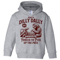 Born To Dilly Dally Forced To Pick Up The Pace Sloth Snail Toddler Hoodie