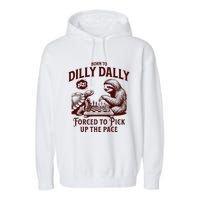 Born To Dilly Dally Forced To Pick Up The Pace Sloth Snail Garment-Dyed Fleece Hoodie