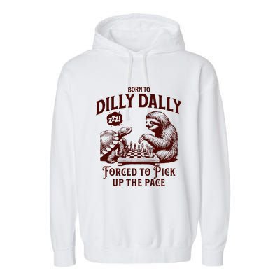 Born To Dilly Dally Forced To Pick Up The Pace Sloth Snail Garment-Dyed Fleece Hoodie