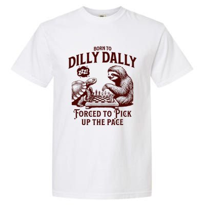 Born To Dilly Dally Forced To Pick Up The Pace Sloth Snail Garment-Dyed Heavyweight T-Shirt