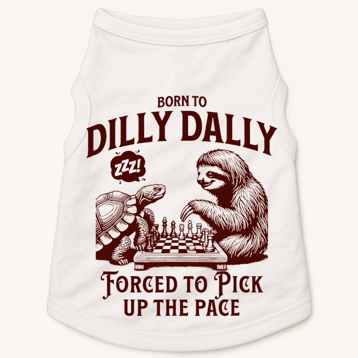 Born To Dilly Dally Forced To Pick Up The Pace Sloth Snail Doggie Tank