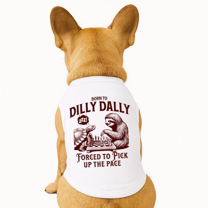 Born To Dilly Dally Forced To Pick Up The Pace Sloth Snail Doggie Tank