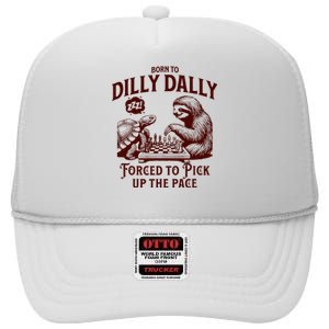 Born To Dilly Dally Forced To Pick Up The Pace Sloth Snail High Crown Mesh Back Trucker Hat