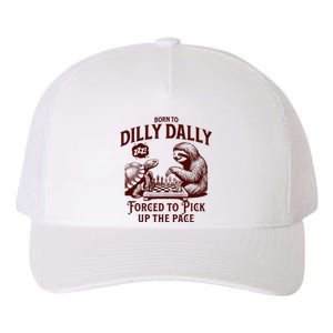 Born To Dilly Dally Forced To Pick Up The Pace Sloth Snail Yupoong Adult 5-Panel Trucker Hat