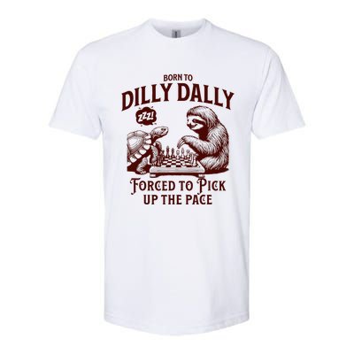 Born To Dilly Dally Forced To Pick Up The Pace Sloth Snail Softstyle CVC T-Shirt