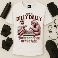 Born To Dilly Dally Forced To Pick Up The Pace Sloth Snail Performance Shirt