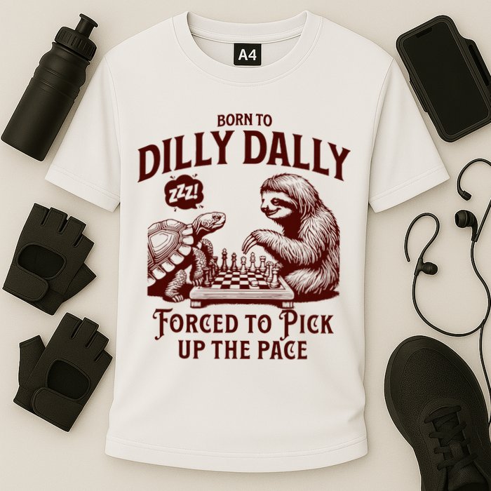 Born To Dilly Dally Forced To Pick Up The Pace Sloth Snail Performance Shirt