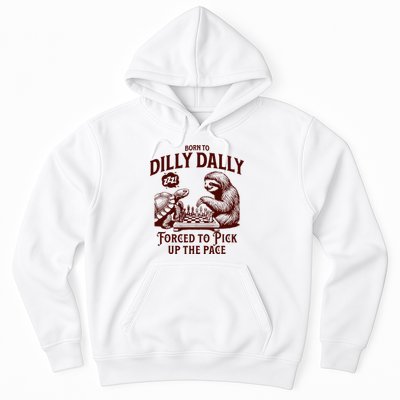 Born To Dilly Dally Forced To Pick Up The Pace Sloth Snail Hoodie