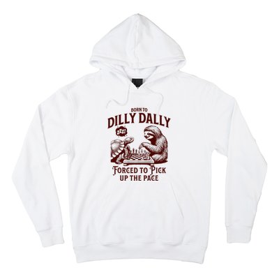 Born To Dilly Dally Forced To Pick Up The Pace Sloth Snail Hoodie