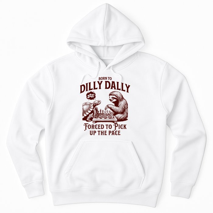 Born To Dilly Dally Forced To Pick Up The Pace Sloth Snail Hoodie