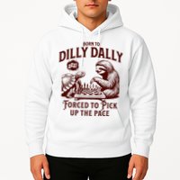 Born To Dilly Dally Forced To Pick Up The Pace Sloth Snail Hoodie