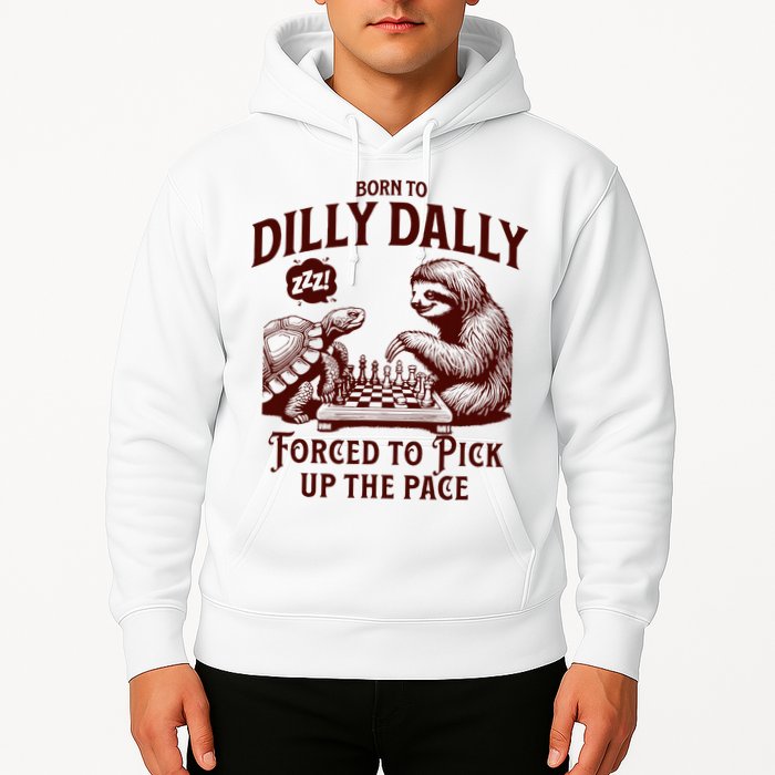 Born To Dilly Dally Forced To Pick Up The Pace Sloth Snail Hoodie