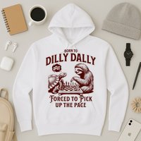 Born To Dilly Dally Forced To Pick Up The Pace Sloth Snail Hoodie