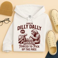 Born To Dilly Dally Forced To Pick Up The Pace Sloth Snail Hoodie