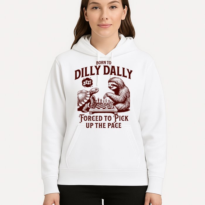 Born To Dilly Dally Forced To Pick Up The Pace Sloth Snail Hoodie