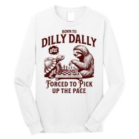 Born To Dilly Dally Forced To Pick Up The Pace Sloth Snail Long Sleeve Shirt