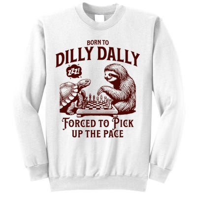 Born To Dilly Dally Forced To Pick Up The Pace Sloth Snail Sweatshirt
