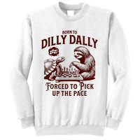 Born To Dilly Dally Forced To Pick Up The Pace Sloth Snail Sweatshirt