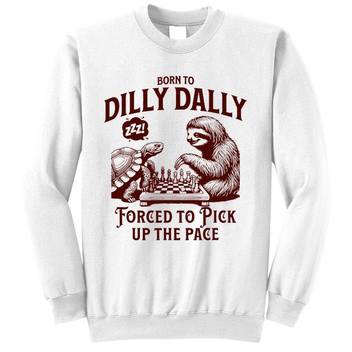 Born To Dilly Dally Forced To Pick Up The Pace Sloth Snail Sweatshirt