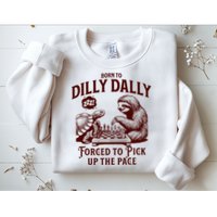 Born To Dilly Dally Forced To Pick Up The Pace Sloth Snail Sweatshirt